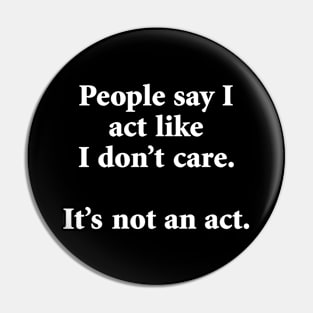 I act like I don’t Care Pin