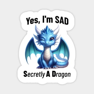 Yes, I'm SAD, Secretly A Dragon, cute winking dragon design Magnet