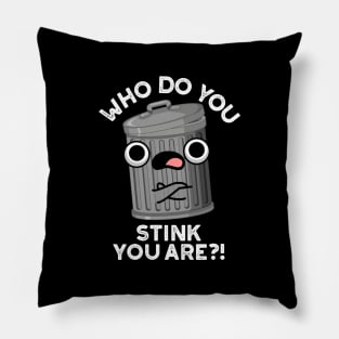 Who Do You Stink You Are Trash Pun Pillow