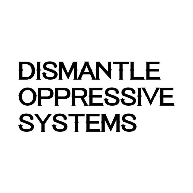 Social Justice BLM Dismantle Systems Oppressive Politics Law by Mellowdellow