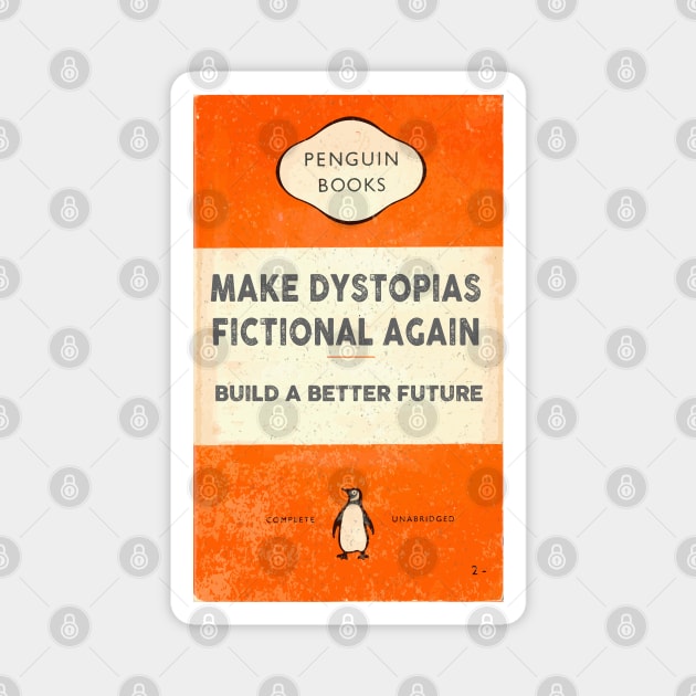 Make dystopias fictional again Magnet by remerasnerds