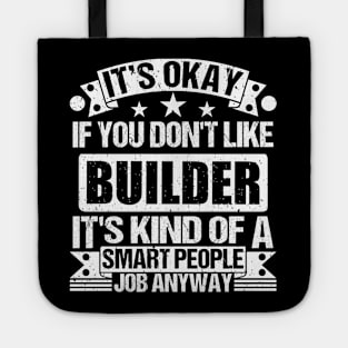 Builder lover It's Okay If You Don't Like Builder It's Kind Of A Smart People job Anyway Tote