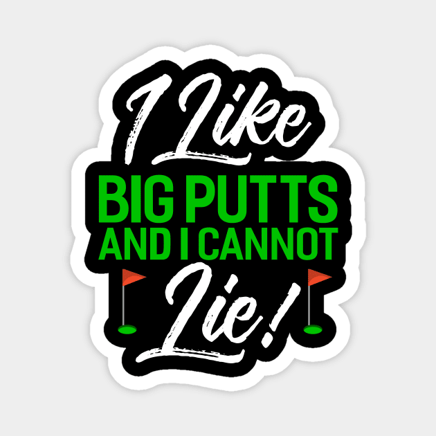 I Like Big Putts And I Cannot Lie Magnet by Tee__Dot