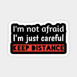 I'm not afraid, I'm just careful, keep distanceT-shirt Magnet