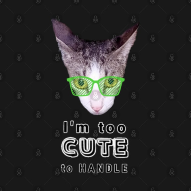 I'm Too Cute To Handle Cat With Green Eyeglasses And Text Design by aspinBreedCo2