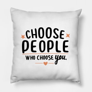 Choose People Who Choose You. typography design Pillow