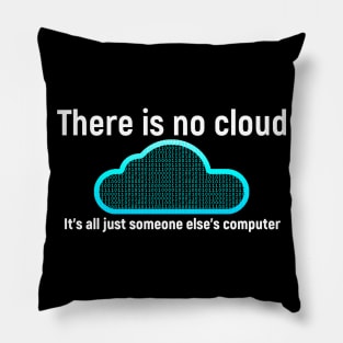 There is no cloud... Funny computer tech humor Pillow