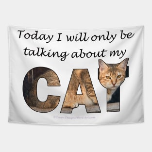 Today I will only be talking about my cat - beige tabby cat oil painting word art Tapestry