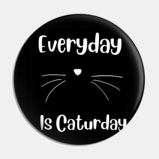 Everyday is Caturday Da Cats Meow Pin