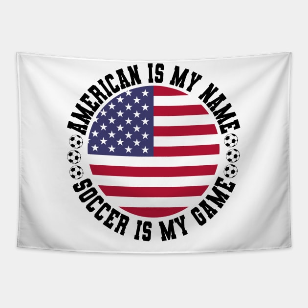 AMERICAN IS MY NAME SOCCER IS MY GAME FUNNY SOCCER LOVER Tapestry by CoolFactorMerch
