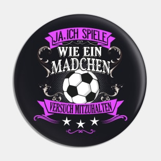 Spiele wie ein Mädchen Fußball Frau Fußballerin Pin