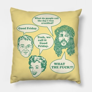 Good Friday?! What the F*ck!? Jesus Can't Even Design Pillow