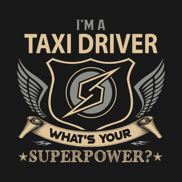 Taxi Driver T Shirt - Superpower Gift Item Tee by Cosimiaart