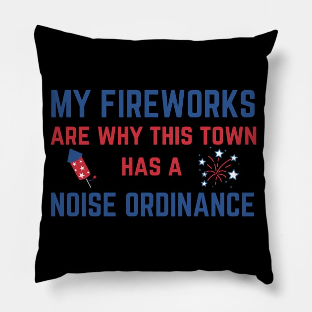 My Fireworks Are Why This Town Has a Noise Ordinance Fourth of July Pillow by MalibuSun