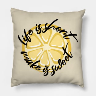 Life is Short Make it Sweet Pillow