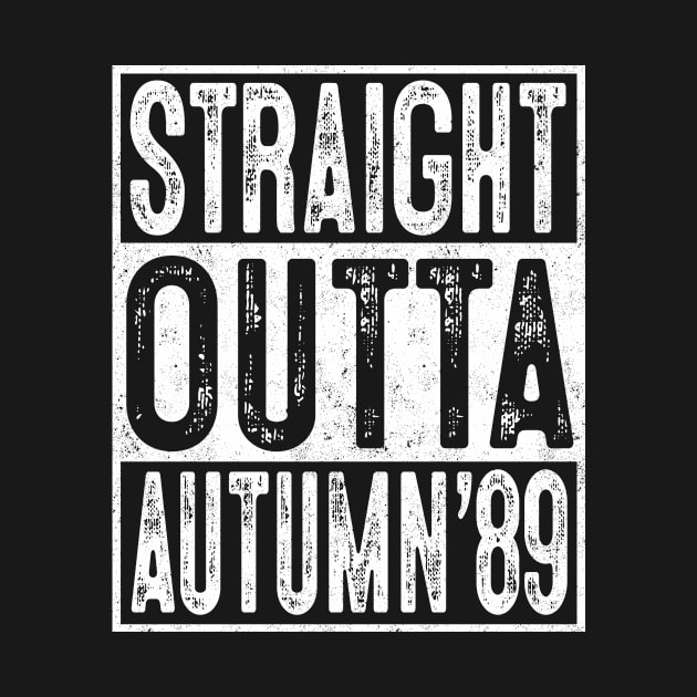 30th Birthday Straight Outta Autumn 1989 Gift 30 Year Old by rhondamoller87