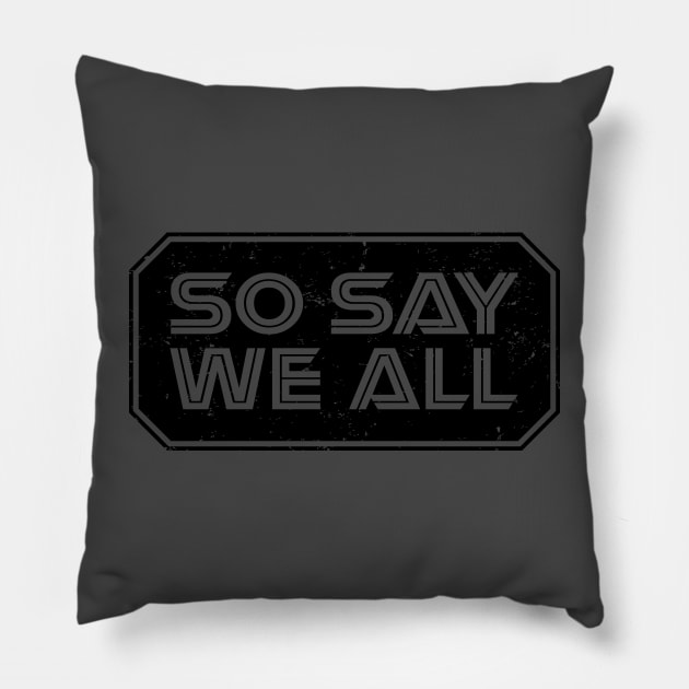 So Say We All (Black) Pillow by danchampagne