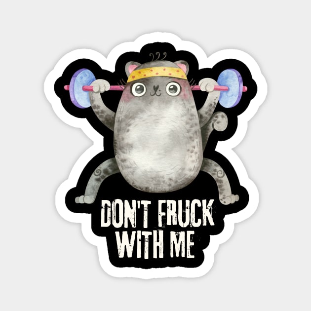 Don't Fruck With Me Cat Weight Lifter Magnet by The WYLD Tribe