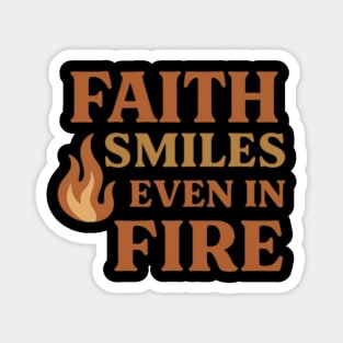 Faith smiles even in fire, positive thinking Magnet