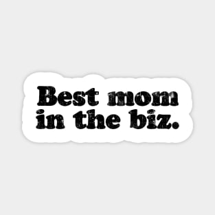 Best mom in the biz.  [Faded Black Ink] Magnet