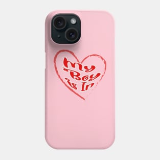 My boy is in, red letters with a white border in a red heart, a declaration of love on Valentine's Day Phone Case