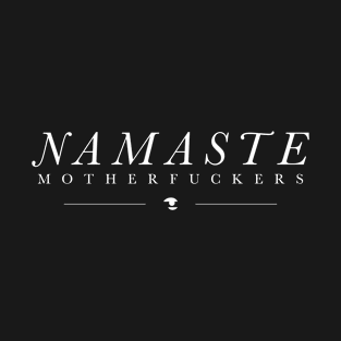 Namaste Motherfuckers T-Shirt