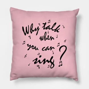 Why Talk When You Can Sing? Pillow