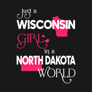 Just a Wisconsin Girl In a North Dakota World T-Shirt