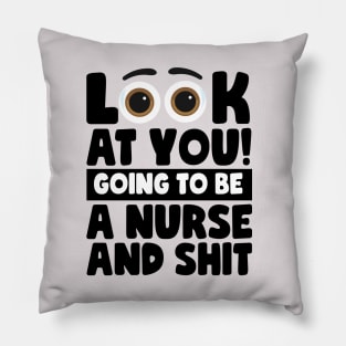 Look At You! Going To Be A Nurse And Shit Pillow