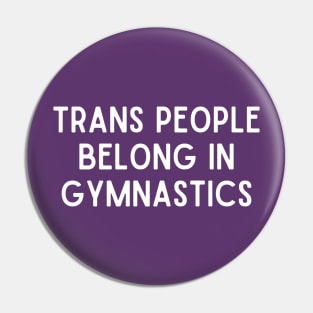 Trans People Belong in Gymnastics (White, Font 1) Pin