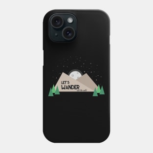 Let's wander, into the wild Phone Case