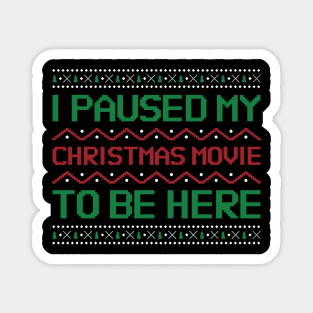 I Paused my Christmas Movie to be here Magnet