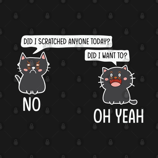 Funny Sarcastic Cat Have I Scratched Anyone Today? by Creative Town