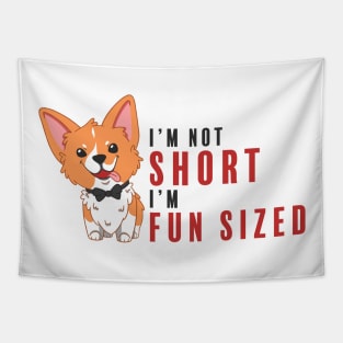 Corgi I'm Not Short I'm Fun Sized Tapestry