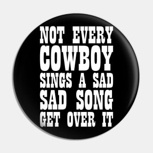 Sarcastic Slogan Not Every Cowboy Sings Sad Song Tee Pin