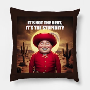 It's the stupidity Pillow