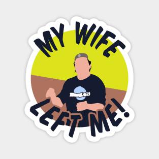 Impractical Jokers - Q - My Wife Left Me Magnet