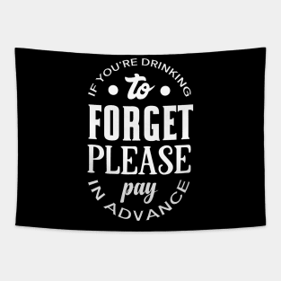 If You're Drinking to Forget Please Pay in Advance Tapestry