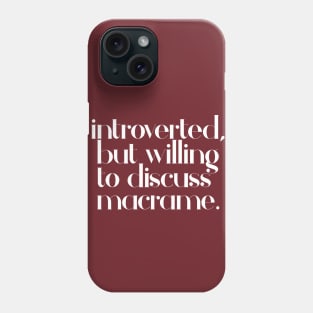 introverted but willing to discuss macrame - typographic design Phone Case