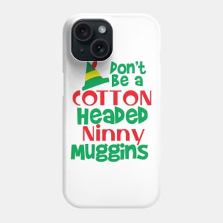 Don't be a Cotton Headed Ninny Muggins! Phone Case