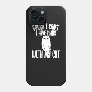 Sorry I can't I have plans with my cat Phone Case