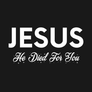 Jesus Died For You - Christian T-Shirt