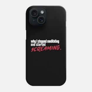 "WHY I STOPPED MEDITATING AND STARTED SCREAMING"| self care/self love/ self confidence collection Phone Case