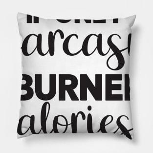 If Only Sarcasm Burned Calories Pillow