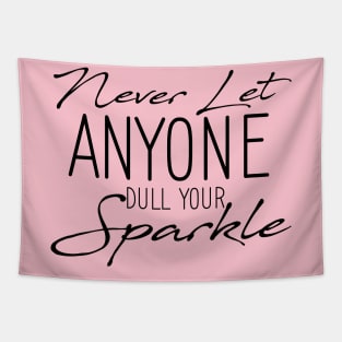 Inspirational Quote Never Let Anyone Dull your Sparkle Tapestry