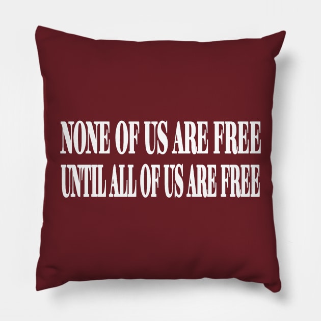 None Of Us Are Free Until All Of Us Are Free - White - Back Pillow by SubversiveWare