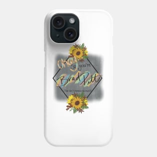 So you think you’re Brad Pitt Phone Case