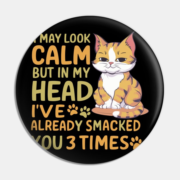 Funny I May Look Calm But In My Head I Already Smacked You Cat Design Pin by TF Brands