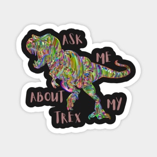 ASK ME ABOUT MY TREX Magnet
