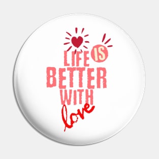 Life is better with love Pin